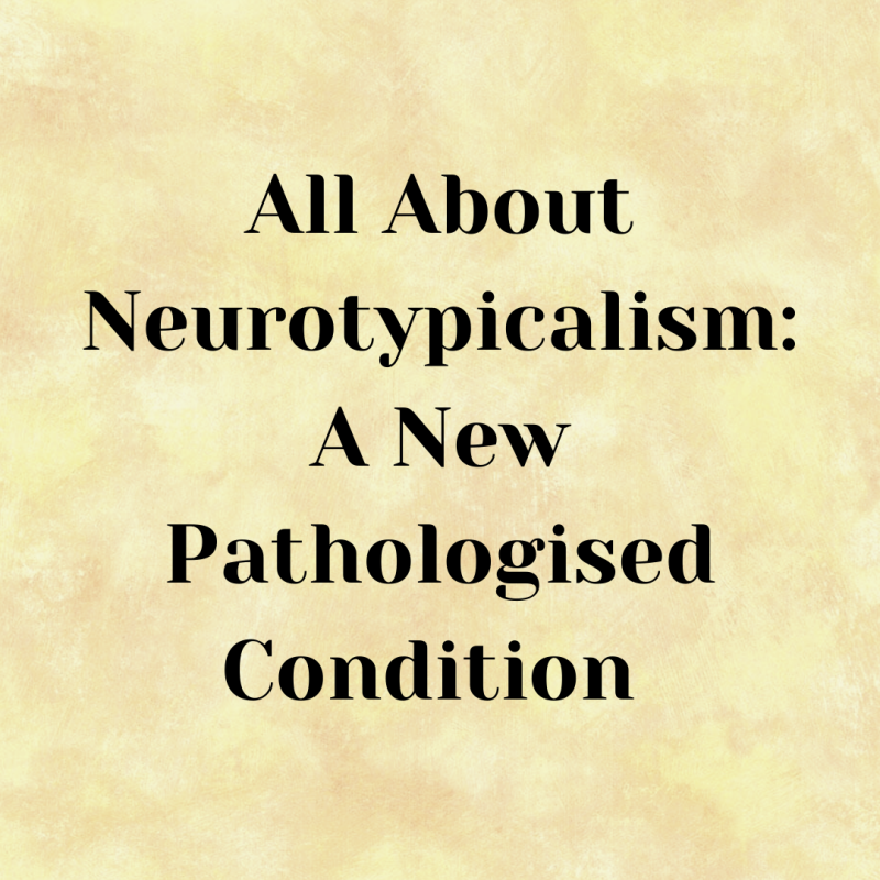 All About Neurotypicalism: A New Pathologised Condition